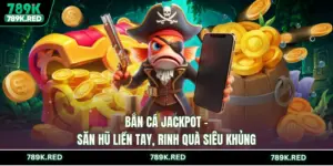 Bắn Cá Jackpot - Săn Hũ Liền Tay, Rinh Quà Siêu Khủng