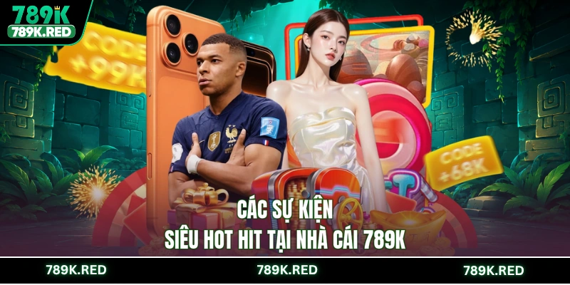 Các sự kiện siêu hot hit tại nhà cái 789K