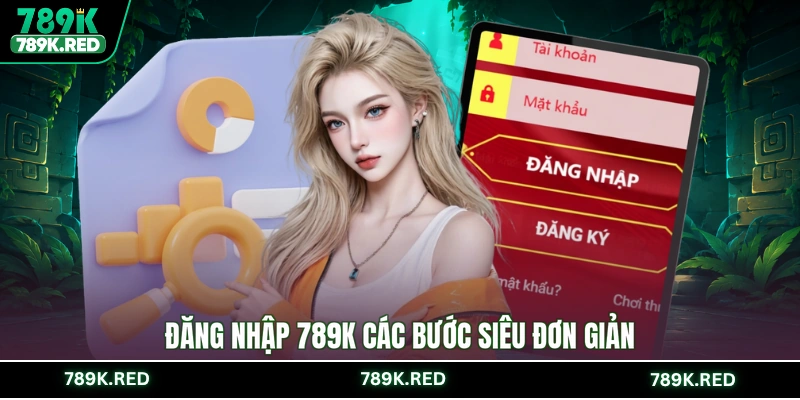Đăng nhập 789K các bước siêu đơn giản