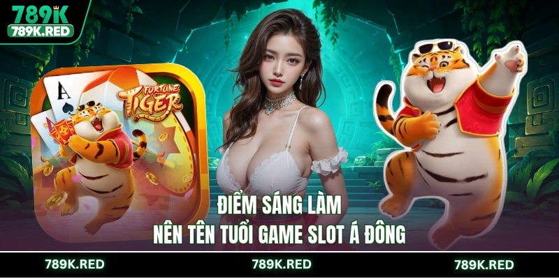 Điểm sáng làm nên tên tuổi game slot Á Đông