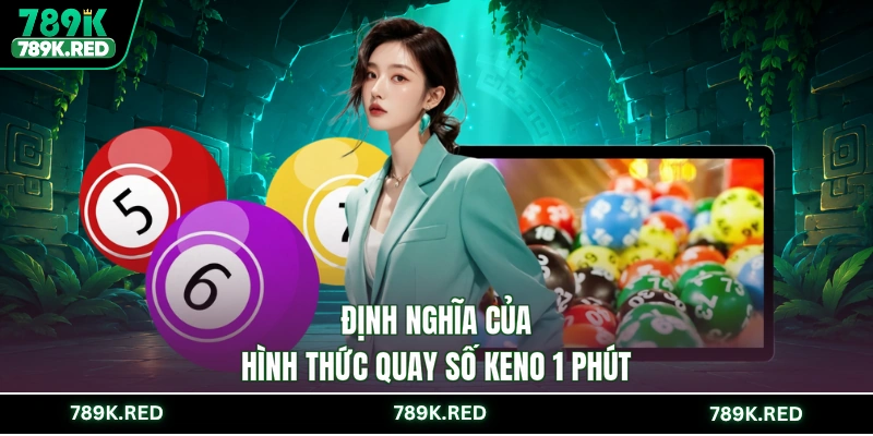 Định nghĩa của hình thức quay số Keno 1 phút