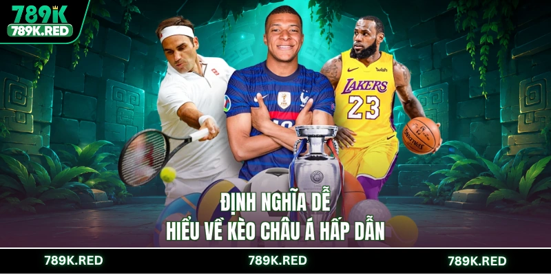 Định nghĩa dễ hiểu về kèo châu Á hấp dẫn