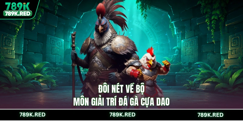 Đôi nét về bộ môn giải trí đá gà cựa dao