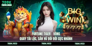 Fortune Tiger - Vòng Quay Tài Lộc, Săn Hũ Đổi Đời Cực Nhanh
