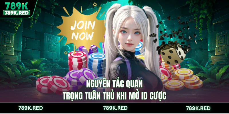 Nguyên tắc quan trọng tuân thủ khi mở ID cược