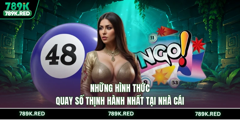 Những hình thức quay số thịnh hành nhất tại nhà cái