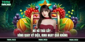 Nổ Hũ Trái Cây - Vòng Quay Kỳ Diệu, Rinh Ngay Quà Khủng