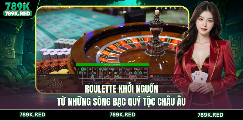 Roulette khởi nguồn từ những sòng bạc quý tộc châu Âu
