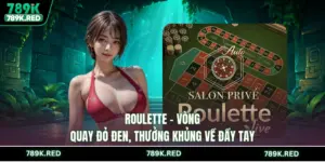 Roulette - Vòng Quay Đỏ Đen, Thưởng Khủng Về Đầy Tay