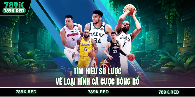 Tìm hiểu sơ lược về loại hình cá cược bóng rổ